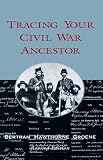 Groene, Bertram Hawthorne: Tracing Your Civil War Ancestor Groene, Bertram Hawthorne: Tracing Your Civil War Ancestor