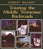 Brandt, Robert: Touring the Middle Tennessee Backroads Brandt, Robert: Touring the Middle Tennessee Backroads