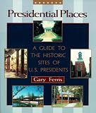 Ferris, Gary: Presidential Places: A Guide to the Historic Sites of U.S. Presidents Ferris, Gary: Presidential Places: A Guide to the Historic Sites of U.S. Presidents