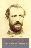Barefoot, Daniel W.: General Robert F. Hoke: Lee's Modest Warrior