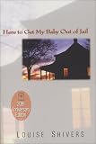 Shivers, Louise: Here to Get My Baby Out of Jail