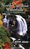 Adams, Kevin: North Carolina Waterfalls: A Hiking and Photography Guide Adams, Kevin: North Carolina Waterfalls: A Hiking and Photography Guide