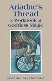 Mountainwater, Shekhinah: Ariadne's Thread : A Workbook of Goddess Magic Mountainwater, Shekhinah: Ariadne's Thread : A Workbook of Goddess Magic