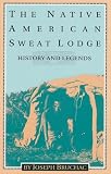 Bruchac, Joseph: The Native American Sweat Lodge: History and Legends Bruchac, Joseph: The Native American Sweat Lodge: History and Legends