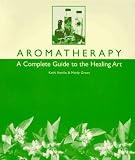 Keville, Kathi: Aromatherapy: A Complete Guide to the Healing Art Keville, Kathi: Aromatherapy: A Complete Guide to the Healing Art