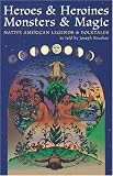 Bruchac, Joseph: Heroes and Heroines, Monsters and Magic : Native American Legends and Folktales Bruchac, Joseph: Heroes and Heroines, Monsters and Magic : Native American Legends and Folktales