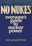 Gyorgy, Anna: No Nukes: Everyone's Guide to Nuclear Power Gyorgy, Anna: No Nukes: Everyone's Guide to Nuclear Power