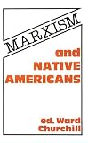Churchill, Ward: Marxism and Native Americans Churchill, Ward: Marxism and Native Americans