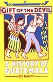 Handy, Jim: Gift of the Devil: A History of Guatemala