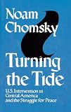 Chomsky, Noam: Turning the Tide: U.S. Intervention in Central American and the Struggle for Peace Chomsky, Noam: Turning the Tide: U.S. Intervention in Central American and the Struggle for Peace