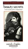 Chapkis, Wendy: Beauty Secrets: Women and the Politics of Appearance