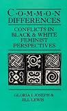 Common Differences: Conflicts in Black and White Feminist Perspectives (0896083179) by Lewis, Jill Lewis, Jill: Common Differences: Conflicts in Black and White Feminist Perspectives