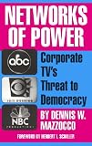 Mazzocco, Dennis W.: Networks of Power: Corporate T.V.'s Threat to Democracy Mazzocco, Dennis W.: Networks of Power: Corporate T.V.'s Threat to Democracy
