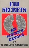 Swearingen, M. Wesley: FBI Secrets: An Agent's Expose