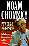 Chomsky, Noam: Powers and Prospects: Reflections on Human Nature and the Social Order Chomsky, Noam: Powers and Prospects: Reflections on Human Nature and the Social Order