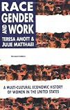 Amott, Teresa: Race, Gender, and Work: A Multicultural Economic History of Women in the United States Amott, Teresa: Race, Gender, and Work: A Multicultural Economic History of Women in the United States