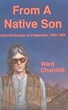 Churchill, Ward: From a Native Son: Selected Essays in Indigenism, 1985-1995 Churchill, Ward: From a Native Son: Selected Essays in Indigenism, 1985-1995