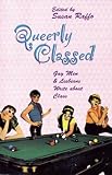 Raffo, Susan: Queerly Classed: Gay Men and Lesbians Write about Class Raffo, Susan: Queerly Classed: Gay Men and Lesbians Write about Class