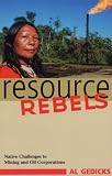 Gedicks, Al: Resource Rebels: Native Challenges to Mining and Oil Corporations Gedicks, Al: Resource Rebels: Native Challenges to Mining and Oil Corporations
