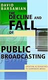 Barsamian, David: The Decline and Fall of Public Broadcasting