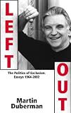 Duberman, Martin: Left Out: The Politics of Exclusion, Essays 1964-2002