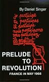 Singer, Daniel: Prelude to Revolution: France in May 1968 Singer, Daniel: Prelude to Revolution: France in May 1968