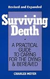 Meyer, Charles: Surviving Death: A Practical Guide to Caring for the Dying & Bereaved