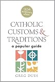Dues, Greg: Catholic Customs and Traditions: A Popular Guide Dues, Greg: Catholic Customs and Traditions: A Popular Guide