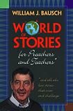 Bausch, William J.: A World of Stories for Preachers and Teachers: And All Who Love Stories That Move and Challenge Bausch, William J.: A World of Stories for Preachers and Teachers: And All Who Love Stories That Move and Challenge