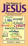 Towns, Elmer L.: The Names of Jesus: Over 700 Names of Jesus to Help You Really Know the Lord You Love