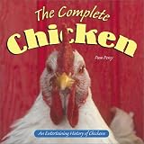 Percy, Pam: The Complete Chicken: An Entertaining History of Chickens