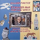Finster, Howard: Howard Finster, Stranger from Another World: Man of Visions Now on This Earth Finster, Howard: Howard Finster, Stranger from Another World: Man of Visions Now on This Earth