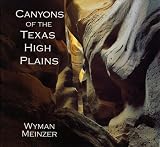 Meinzer, Wyman: Canyons of the Texas High Plains Meinzer, Wyman: Canyons of the Texas High Plains