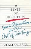 Ball, William: Sense of Direction: Some Observations on the Art of Directing Ball, William: Sense of Direction: Some Observations on the Art of Directing