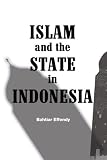 Effendy, Bahtiar: Islam and the State in Indonesia