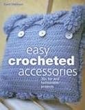 Pickering, Michelle: Easy Crocheted Accessories: 30 + fun and Fashionable Projects