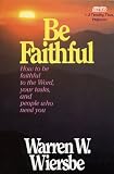 Wiersbe, Warren W.: Be Faithful: How to Be Faithful Tot He Word, Your Takks, and People Who Need You/1-2 Timothy, Titus, Philemon Wiersbe, Warren W.: Be Faithful: How to Be Faithful Tot He Word, Your Takks, and People Who Need You/1-2 Timothy, Titus, Philemon