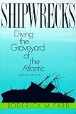 Farb, Roderick M.: Shipwrecks: Diving the Graveyard of the Atlantic Farb, Roderick M.: Shipwrecks: Diving the Graveyard of the Atlantic