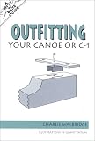 Walbridge, Charlie: Outfitting Your Canoe or C-1 Walbridge, Charlie: Outfitting Your Canoe or C-1