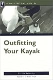 Walbridge, Charlie: Outfitting Whitewater Kayaks Walbridge, Charlie: Outfitting Whitewater Kayaks