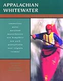 Grove, Ed: Appalachian Whitewater: The Northern States The Premier Canoeing and Kayaking Streams of Main, Ndrk, Pennsylvania, Maryland, and West Virginia Grove, Ed: Appalachian Whitewater: The Northern States The Premier Canoeing and Kayaking Streams of Main, Ndrk, Pennsylvania, Maryland, and West Virginia