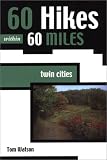 Watson, Tom: 60 Hikes Within 60 Miles Twin Cities: Twin Cities Watson, Tom: 60 Hikes Within 60 Miles Twin Cities: Twin Cities