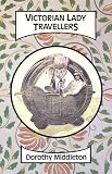 Middleton, Dorothy: Victorian Lady Travellers