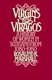 Marshall, Rosalind Kay: Virgins and Viragos: A History of Women in Scotland from 1080 to 1980 Marshall, Rosalind Kay: Virgins and Viragos: A History of Women in Scotland from 1080 to 1980
