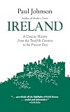 Johnson, Paul: Ireland: A Concise History from the Twelfth Century to the Present Day Johnson, Paul: Ireland: A Concise History from the Twelfth Century to the Present Day