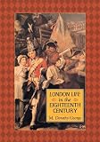 George, Dorothy M.: London Life in the Eighteenth Century