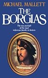 Mallett, Michael: The Borgias : The Rise and Fall of the Most Infamous Family in History Mallett, Michael: The Borgias : The Rise and Fall of the Most Infamous Family in History