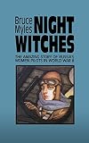 Myles, Bruce: Night Witches: The Untold Story of Soviet Women in Combat Myles, Bruce: Night Witches: The Untold Story of Soviet Women in Combat