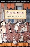 Moorhouse, Geoffrey: India Britannica: A Vivid Introduction to the History of British India