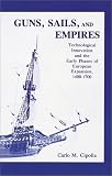 Cipolla, Caro M.: Guns, Sails and Empires ; Technological Innovation and the Early Phases of European Expansion Cipolla, Caro M.: Guns, Sails and Empires ; Technological Innovation and the Early Phases of European Expansion